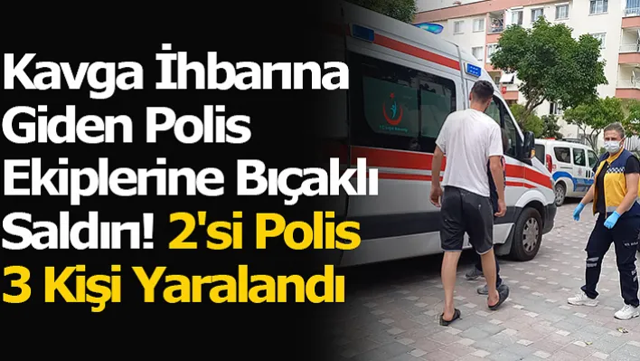 Manisa'da Kavga İhbarına Giden Polis Ekiplerine Bıçaklı Saldırı! 2'si Polis 3 Kişi Yaralandı