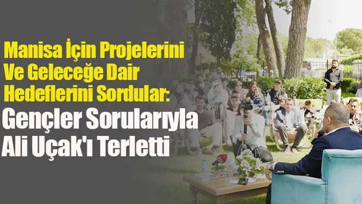 Manisa İçin Projelerini Ve Geleceğe Dair Hedeflerini Sordular: Gençler Sorularıyla Ali Uçak'ı Terletti