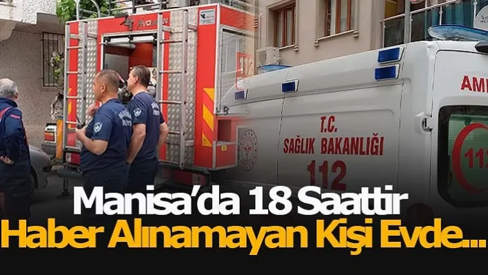 Manisa'da 18 Saattir Haber Alınamayan Kişi Evde Uyurken Bulundu