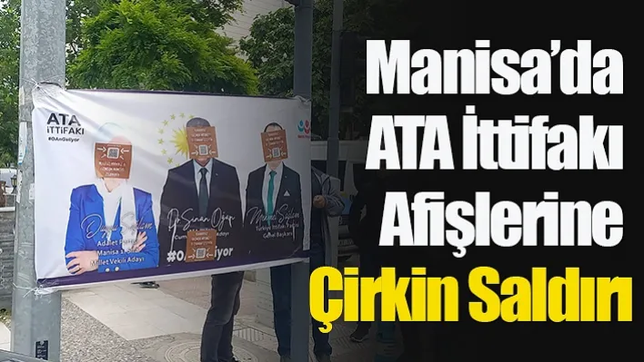 Manisa'da ATA İttifakı Afişlerine Çirkin Saldırı