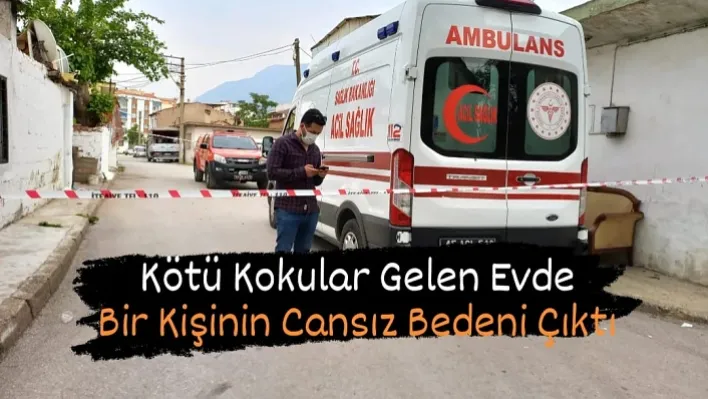 Manisa'da Kötü Kokular Gelen Evde Bir Kişinin Cansız Bedeni Çıktı 