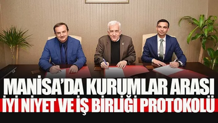 Manisa'da Kurumlar Arası İyi Niyet Ve İş Birliği Protokolü