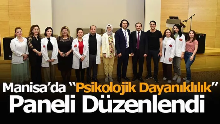 Manisa'da 'Psikolojik Dayanıklılık' Paneli Düzenlendi