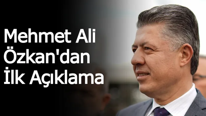 Mehmet Ali Özkan'dan İlk Açıklama