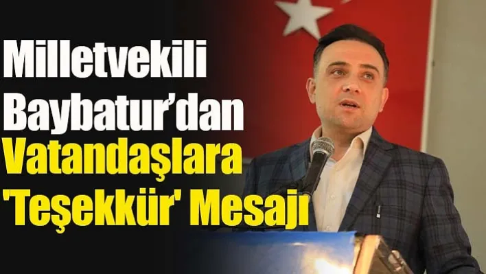 Milletvekili Baybatur'dan Vatandaşlara 'Teşekkür' Mesajı