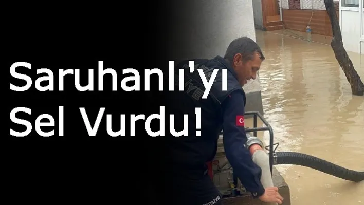 Saruhanlı'yı Sel Vurdu!