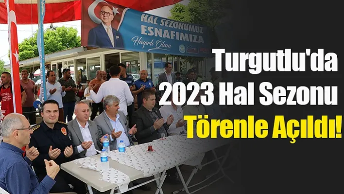 Turgutlu'da 2023 Hal Sezonu Törenle Açıldı!