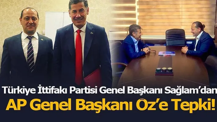 Türkiye İttifakı Partisi Genel Başkanı Sağlam'dan AP Genel Başkanı Öz'e Tepki!