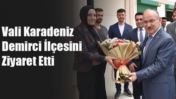 Vali Karadeniz'den Demirci'ye Ziyaret