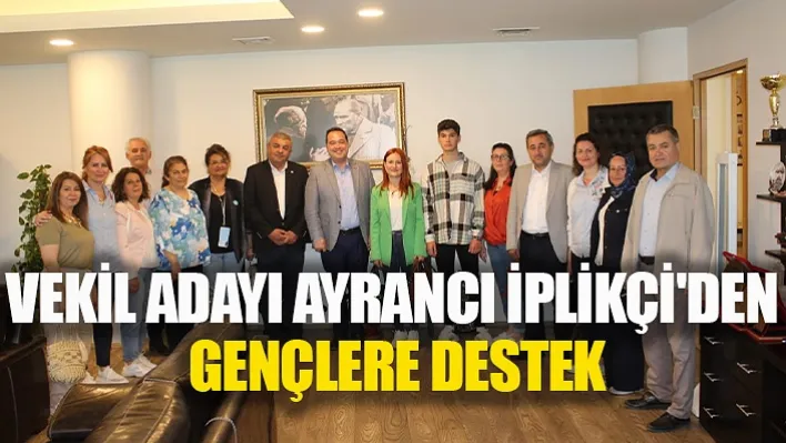 Vekil Adayı Ayrancı İplikçi'den Gençlere Destek