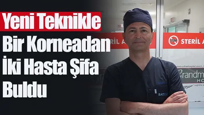 Yeni Teknikle Bir Korneadan İki Hasta Şifa Buldu