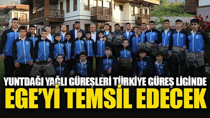 Yuntdağı Yağlı Güreşleri Ege'yi Temsil Edecek