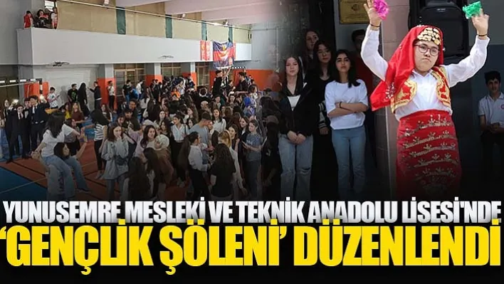 Yunusemre Mesleki Ve Teknik Anadolu Lisesi'nde 'Gençlik Şöleni' Düzenlendi