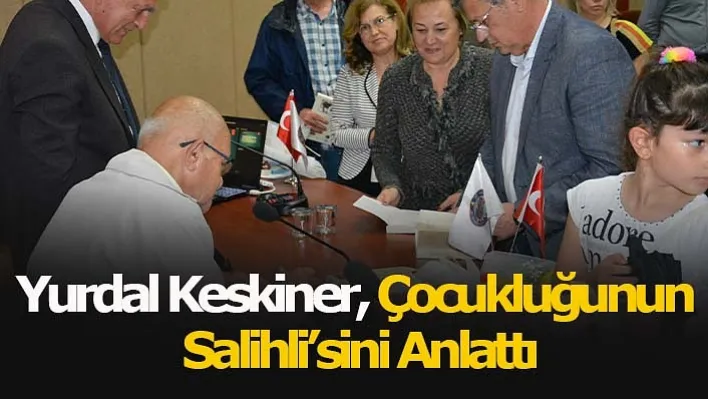 Yurdal Keskiner, Çocukluğunun Salihli'sini Anlattı