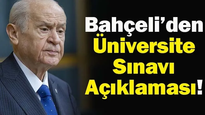 Bahçeli'den Üniversite Sınavı Açıklaması! Kaldıracağımız Günler Çok Uzak Değil