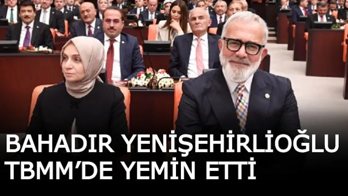 Ak Parti Manisa Milletvekili Bahadır Yenişehirlioğlu TBMM'de Yemin Etti