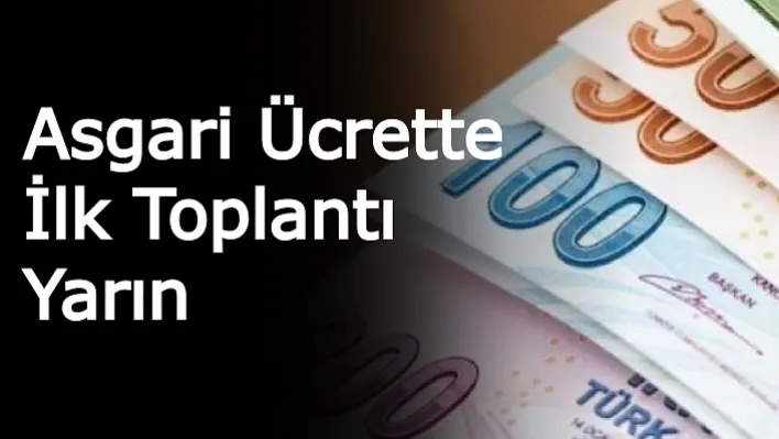 Asgari ücrette İlk Toplantı Yarın