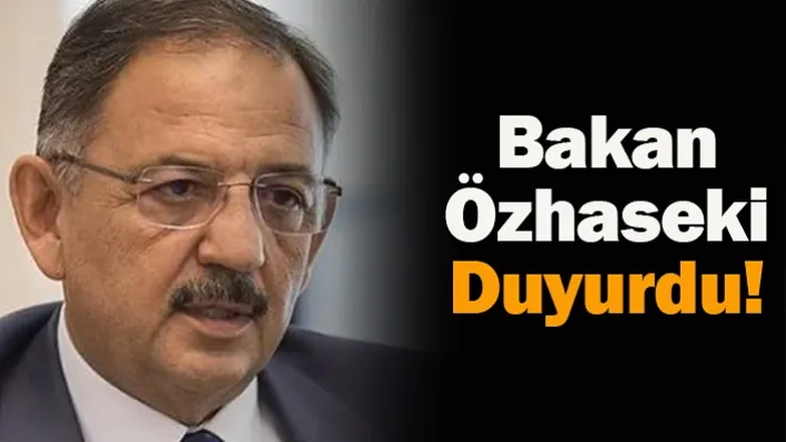 Bakan Özhaseki Duyurdu!