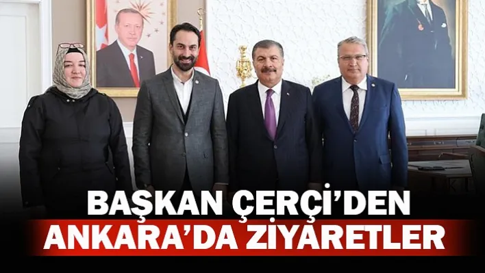 Başkan Çerçi'den Ankara'da Ziyaretler!