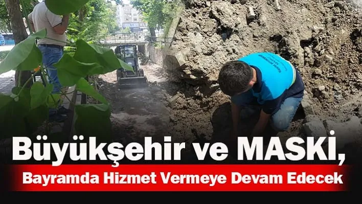 Büyükşehir ve MASKİ, Bayramda Hizmet Vermeye Devam Edecek