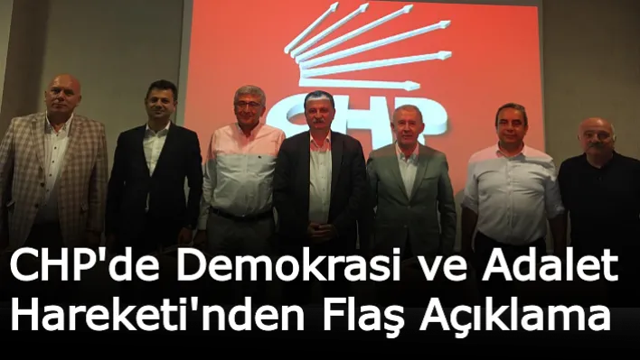 CHP'de Demokrasi ve Adalet Hareketi'nden Flaş Açıklama!