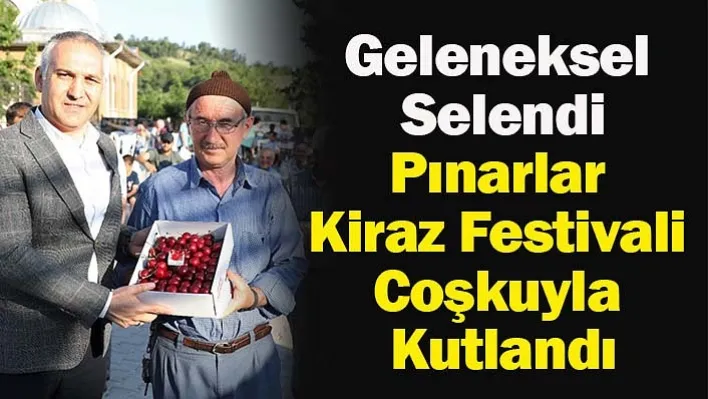 Geleneksel Selendi Pınarlar Kiraz Festivali Coşkuyla Kutlandı