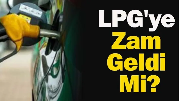 LPG'ye Zam Geldi Mi?