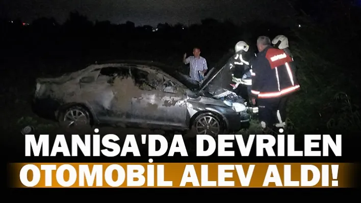 Manisa'da Devrilen Otomobil Alev Aldı!