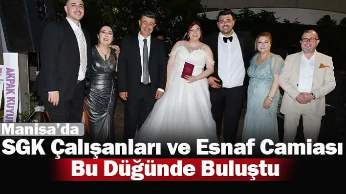 Manisa'da SGK Çalışanları ve Esnaf Camiası Bu Düğünde Buluştu!