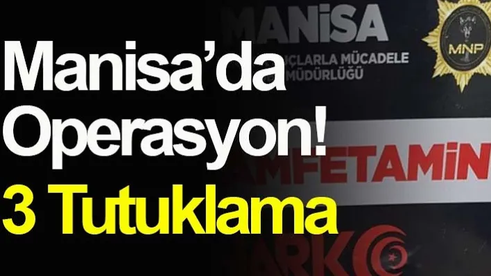 Manisa'da Operasyon! 3 Tutuklama