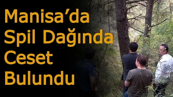 Manisa'da Spil Dağında Ceset Bulundu!