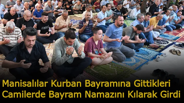 Manisalılar Kurban Bayramına Gittikleri Camilerde Bayram Namazını Kılarak Girdi