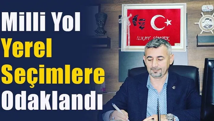 Milli Yol Yerel Seçimlere Odaklandı