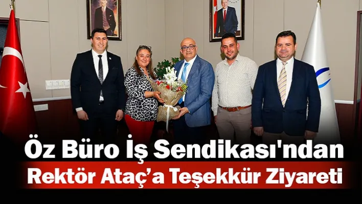 Öz Büro İş Sendikası'ndan Rektör Ataç'a Teşekkür Ziyareti 