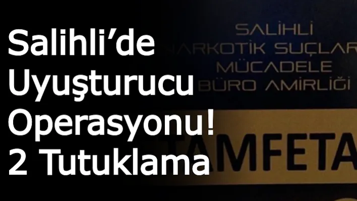 Salihli'de Uyuşturucu Operasyonu! 2 Tutuklama