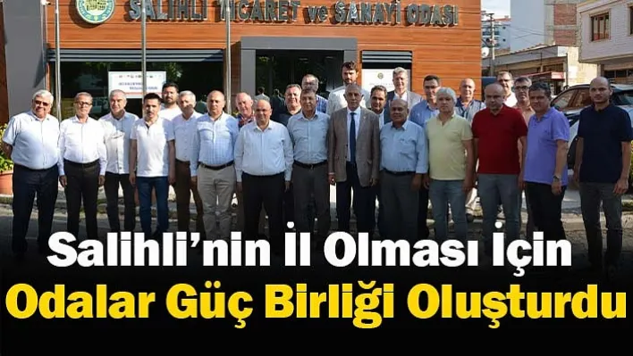 Salihli'nin İl Olması İçin Odalar Güç Birliği Oluşturdu