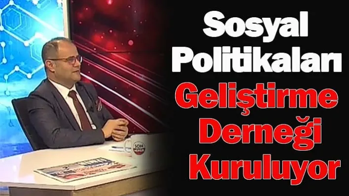 Sosyal Politikaları Geliştirme Derneği Kuruluyor