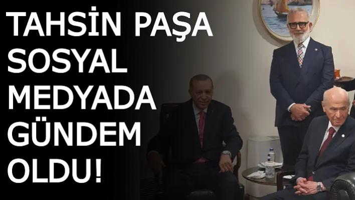 Tahsin Paşa Sosyal Medyada Gündem Oldu!