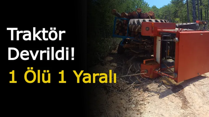 Uşak'ta Traktör Devrildi! 1 Ölü 1 Yaralı