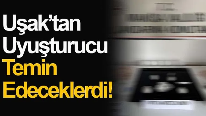 Uşak'tan Uyuşturucu Temin Edeceklerdi! 1 Tutuklama