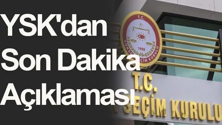 YSK'dan son dakika açıklaması