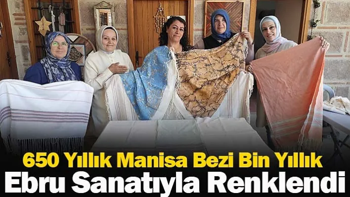 650 Yıllık Manisa Bezi Bin Yıllık Ebru Sanatıyla Buluştu