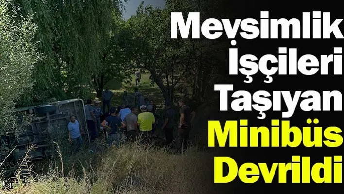 Mevsimlik İşçileri Taşıyan Minibüs Devrildi