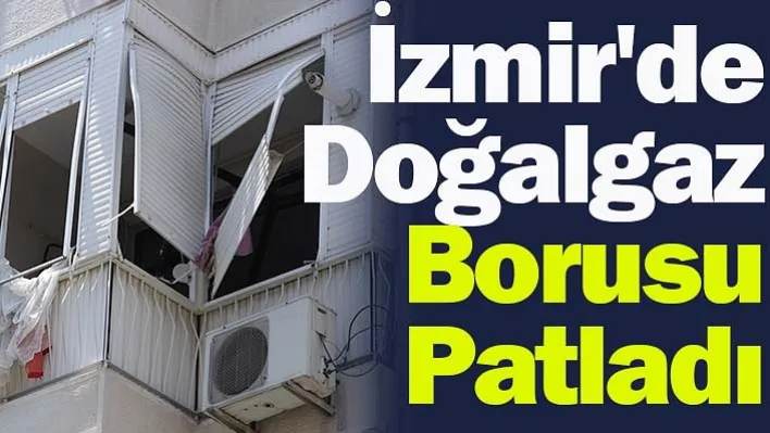 İzmir'de Doğalgaz Borusu Patladı