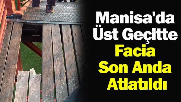 Manisa'da Üst Geçitte Facia Son Anda Atlatıldı