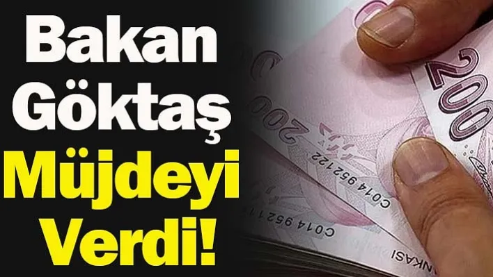 Bakan Göktaş Müjdeyi Verdi!