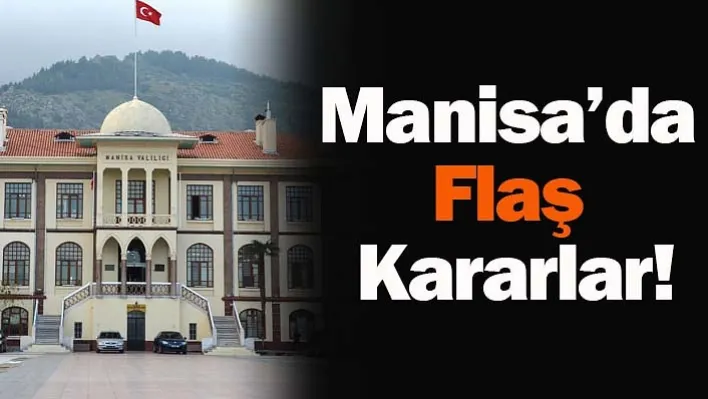 Manisa'da Flaş Kararlar!