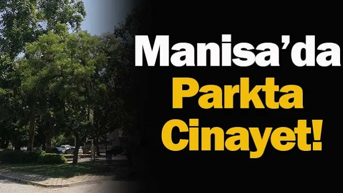 Manisa'da Parkta Cinayet!