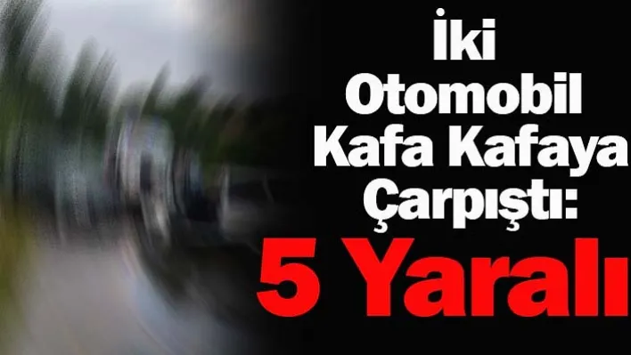 Afyonkarahisar'da İki Otomobil Kafa Kafaya Çarpıştı: 5 Yaralı