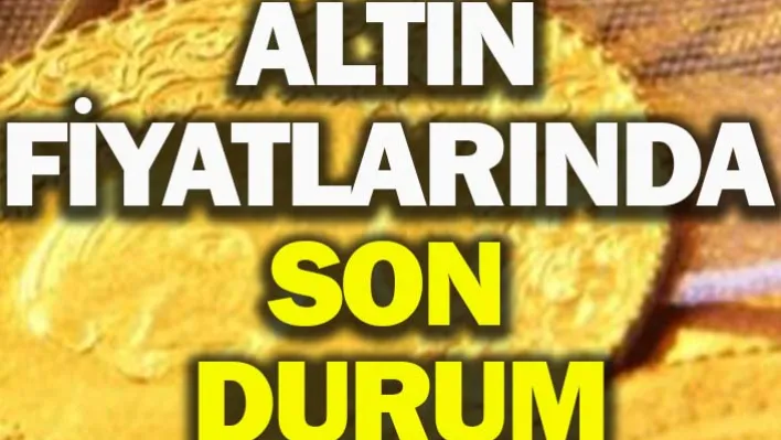 Altın Fiyatlarında Son Durum